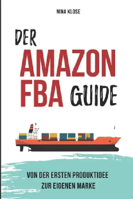 Der Amazon FBA Guide: von der ersten Produktidee zur eigenen Marke by Klose, Nina