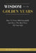 Wisdom For The Golden Years: How To Grow Old Gracefully And Have The Best Time Of Your Life by Geraldine L. Johnson-Carter