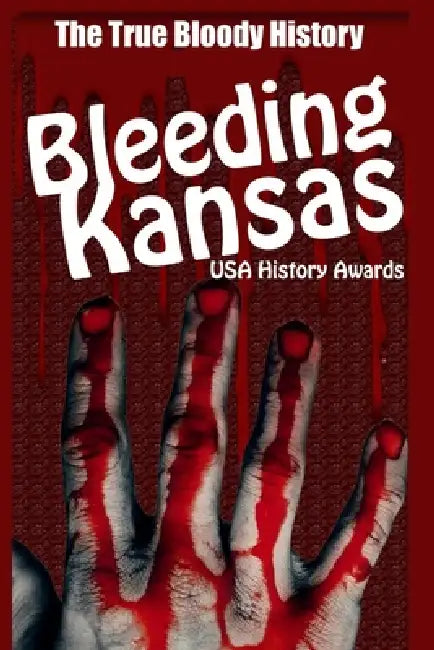 Bleeding Kansas - The True Bloody History by Ayman Mahaya, Danielle Estelle