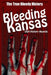 Bleeding Kansas - The True Bloody History by Ayman Mahaya, Danielle Estelle