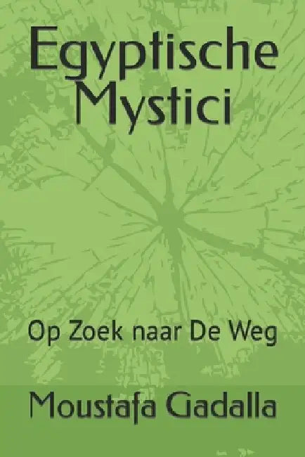 Egyptische Mystici: Op Zoek naar De Weg by Gadalla, Moustafa