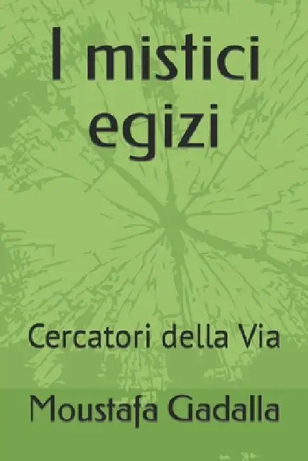 I mistici egizi: Cercatori della Via by Gadalla, Moustafa