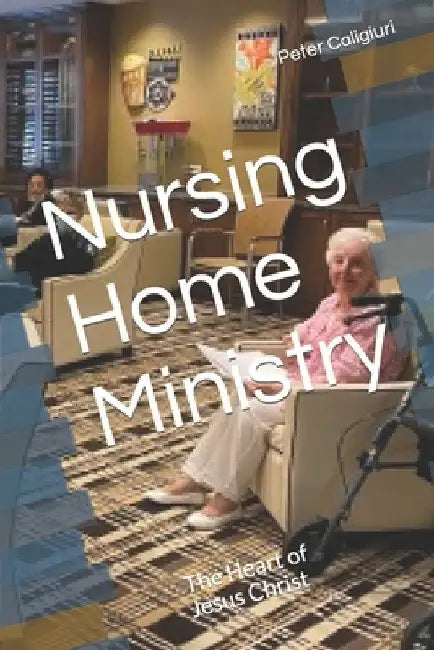 Nursing Home Ministry: The Heart of Jesus Christ by Sampaio, Joliam