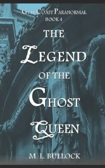 The Legend of the Ghost Queen by M. L. Bullock
