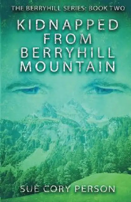 Kidnapped From Berryhill Mountain by Sue Cory Person