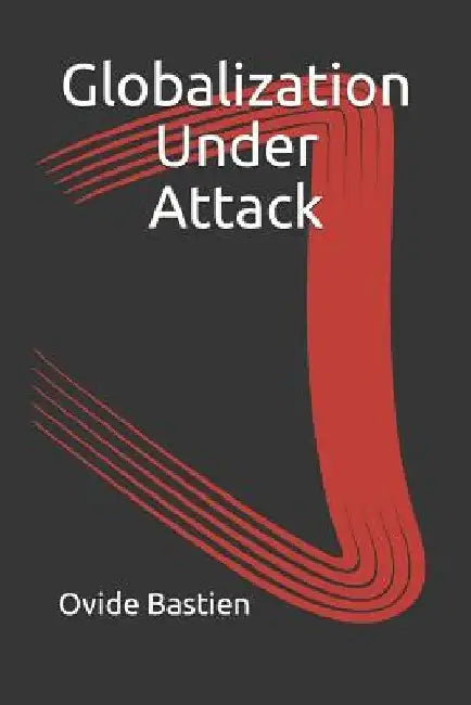 Globalization Under Attack by Ovide Bastien