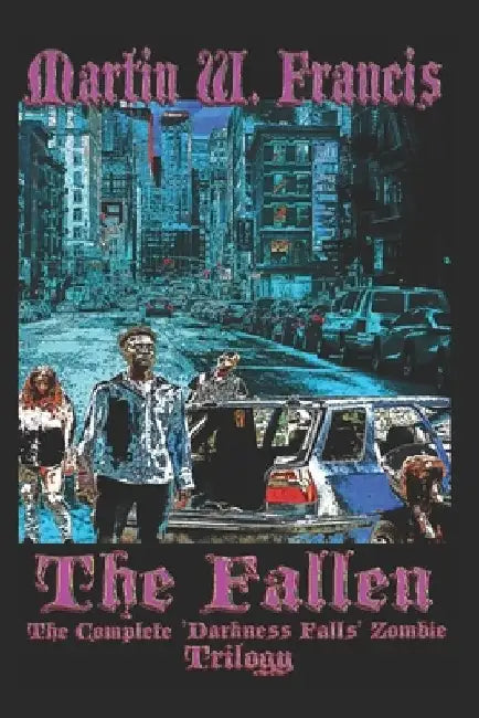 The Fallen: (The Complete Darkness Falls Zombie Trilogy) by Martin W. Francis