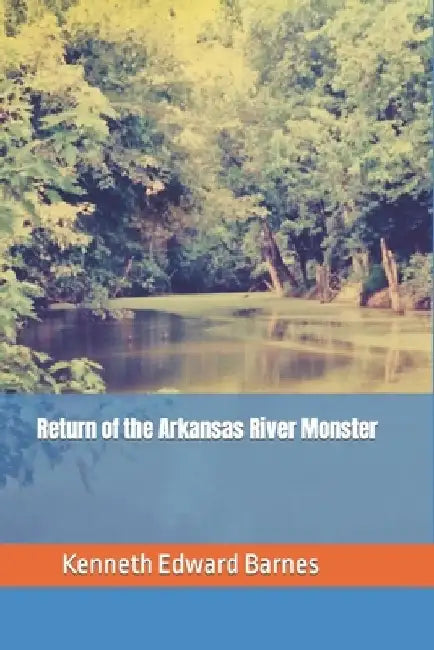 Return of the Arkansas River Monster by Kenneth Edward Barnes