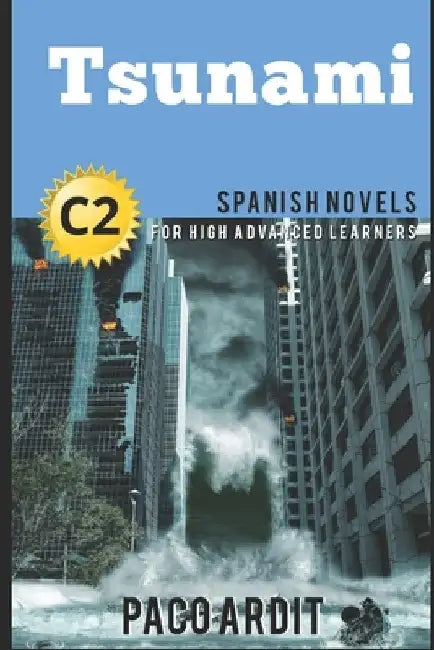 Spanish Novels: Tsunami (Spanish Novels for High Advanced Learners - C2) by Ardit, Paco