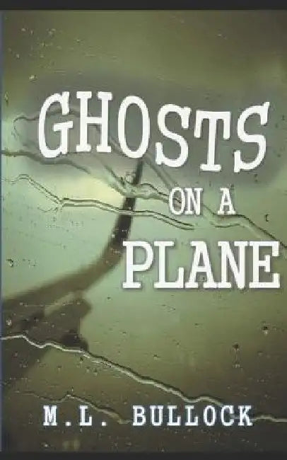 Ghosts on a Plane by M. L. Bullock