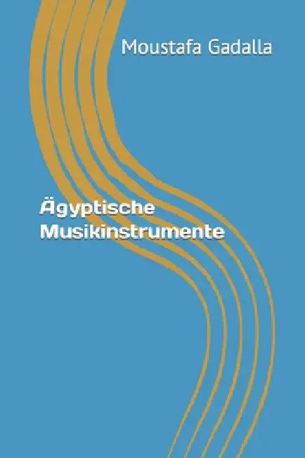Ägyptische Musikinstrumente by Gadalla, Moustafa