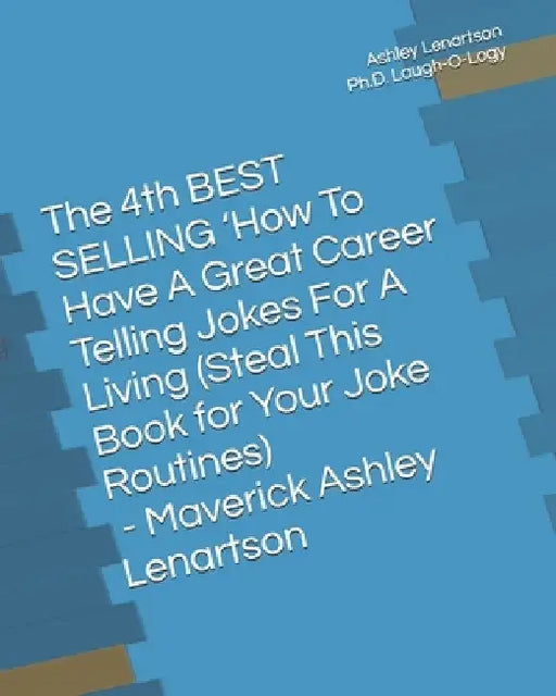 The 4th BEST SELLING 'How To Have A Great Career Telling Jokes For A Living (Steal This Book for Your Joke Routines): The Bastard Comedian Out of Main by Ashley a. Lenartson