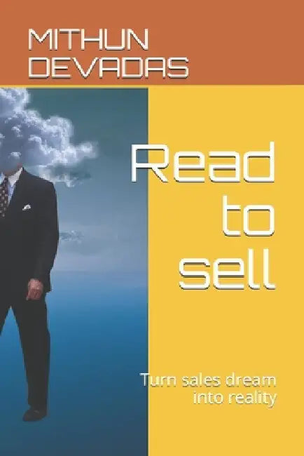 Read to sell: Turn sales dream into reality by Mithun Devadas