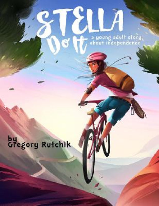 Stella Do It: A Young Adult Story About Independence by Gregory Alan Rutchik
