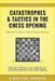 Catastrophes & Tactics in the Chess Opening - Volume 7: Semi-Open Games: Winning in 15 Moves or Less: Chess Tactics, Brilliancies & Blunders in the Ch by Carsten Hansen