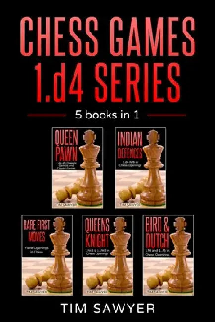 Chess Games 1.d4 Series: 5 books in 1 by Tim Sawyer