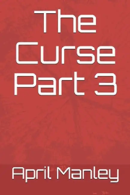 The Curse Part 3 by April Manley