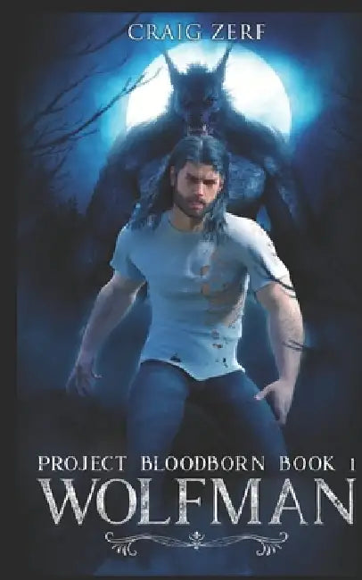 Project Bloodborn - Book 1: WOLF MAN: A werewolf, shapeshifter novel. by Craig Zerf