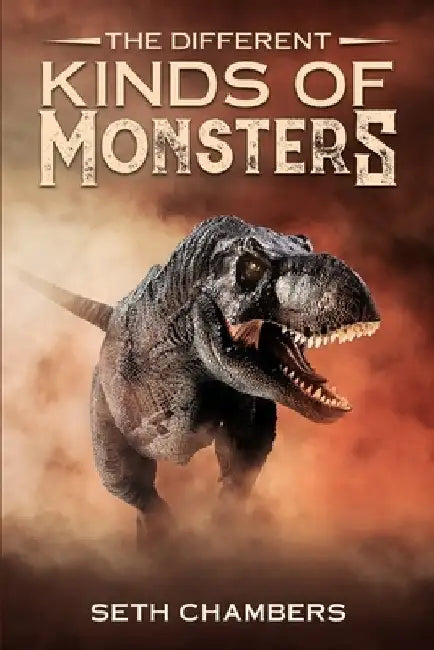 The Different Kinds Of Monsters by Seth Chambers