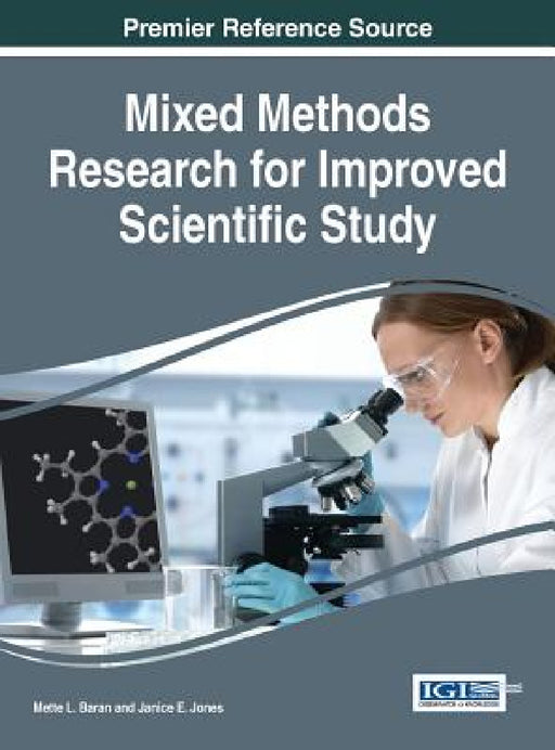 Mixed Methods Research for Improved Scientific Study by Mette Lise Baran, Janice Elisabeth Jones