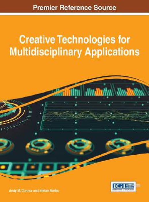 Creative Technologies for Multidisciplinary Applications by Andy M. Connor, Stefan Marks