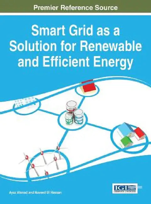 Smart Grid as a Solution for Renewable and Efficient Energy by Ayaz Ahmad, Naveed Ul Hassan