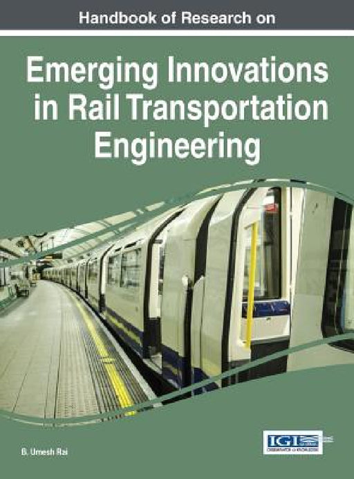 Handbook of Research on Emerging Innovations in Rail Transportation Engineering by B. Umesh Rai