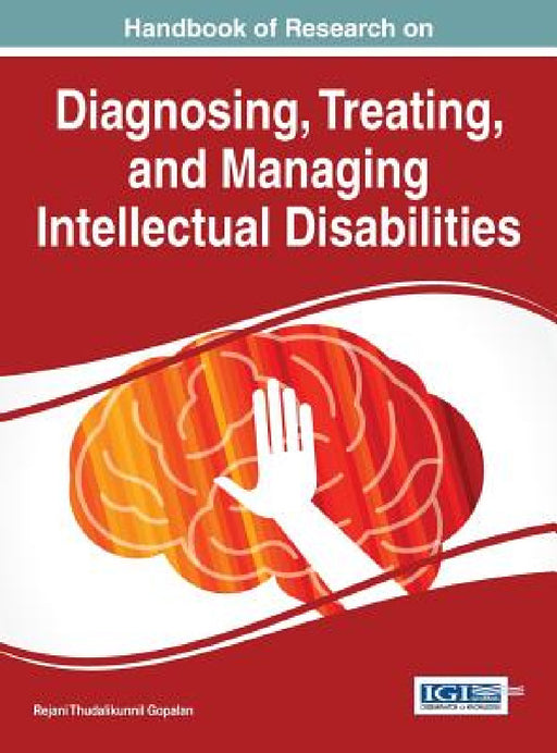 Handbook of Research on Diagnosing, Treating, and Managing Intellectual Disabilities by Rejani Thudalikunnil Gopalan