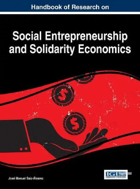 Handbook of Research on Social Entrepreneurship and Solidarity Economics by José Manuel Saiz-Álvarez