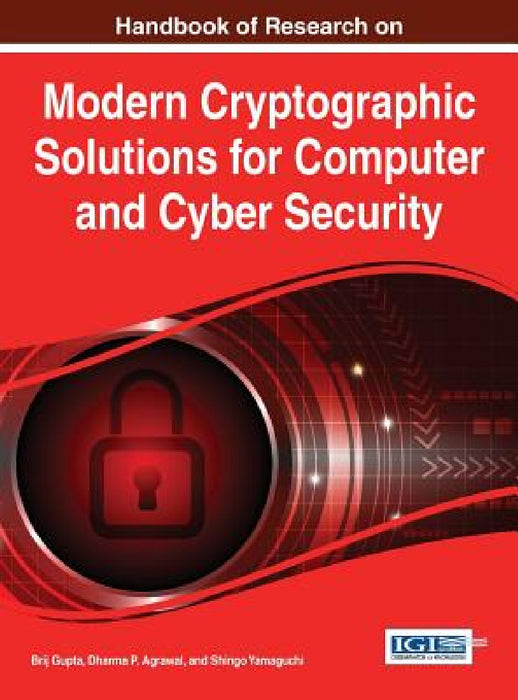 Handbook of Research on Modern Cryptographic Solutions for Computer and Cyber Security by Brij Gupta, Dharma P. Agrawal, Shingo Yamaguchi