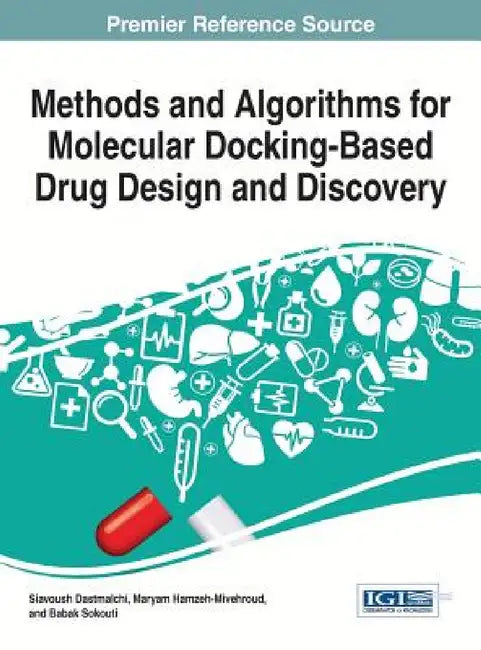 Methods and Algorithms for Molecular Docking-Based Drug Design and Discovery by Siavoush Dastmalchi, Maryam Hamzeh-Mivehroud, Babak Sokouti