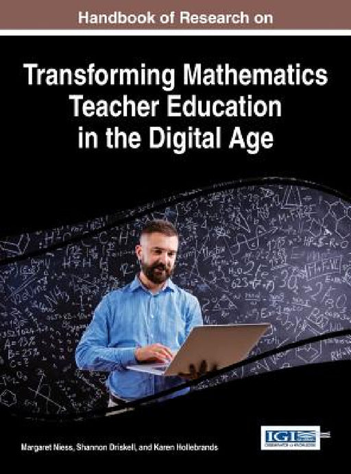 Handbook of Research on Transforming Mathematics Teacher Education in the Digital Age by Margaret Niess, Shannon Driskell, Karen Hollebrands