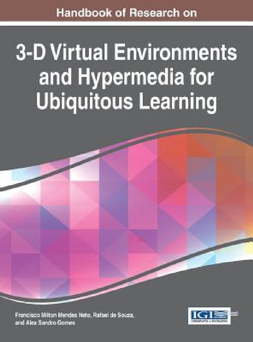 Handbook of Research on 3-D Virtual Environments and Hypermedia for Ubiquitous Learning by Francisco Milton Mendes Neto, Rafael de Souza, Alex Sandro Gomes