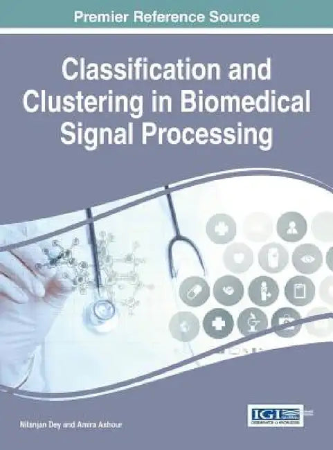 Classification and Clustering in Biomedical Signal Processing by Nilanjan Dey, Amira Ashour