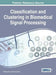 Classification and Clustering in Biomedical Signal Processing by Nilanjan Dey, Amira Ashour