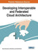 Developing Interoperable and Federated Cloud Architecture by Gabor Kecskemeti, Attila Kertesz, Zsolt Nemeth