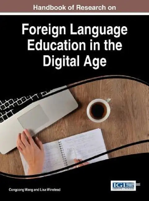 Handbook of Research on Foreign Language Education in the Digital Age by Congcong Wang, Lisa Winstead