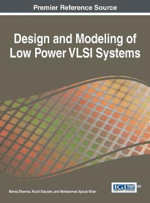 Design and Modeling of Low Power VLSI Systems by Manoj Sharma, Ruchi Gautam, Mohammad Ayoub Khan