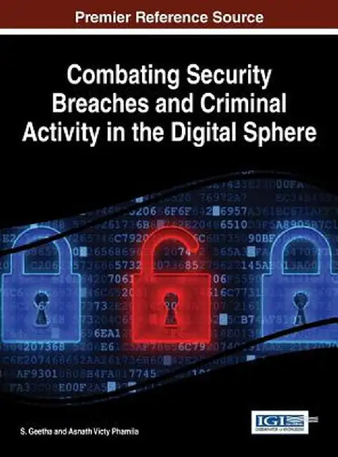 Combating Security Breaches and Criminal Activity in the Digital Sphere by Geetha