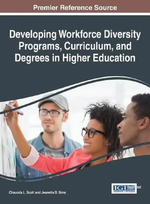 Developing Workforce Diversity Programs, Curriculum, and Degrees in Higher Education by Chaunda L. Scott, Jeanetta D. Sims