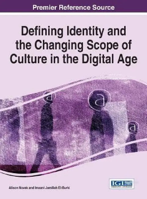 Defining Identity and the Changing Scope of Culture in the Digital Age by Alison Novak, Imaani Jamillah El-Burki