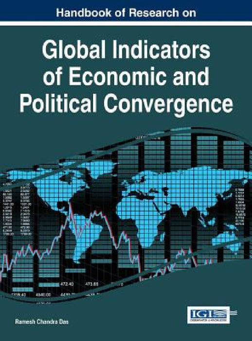 Handbook of Research on Global Indicators of Economic and Political Convergence by Ramesh Chandra Das