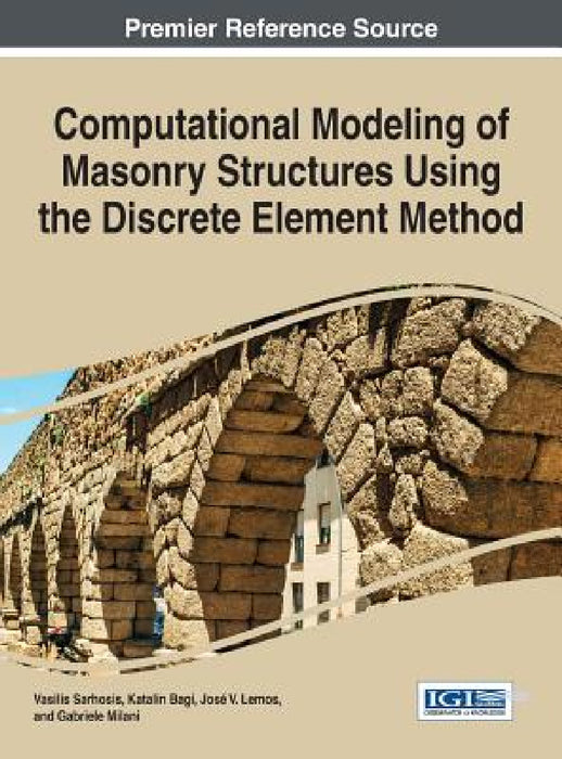 Computational Modeling of Masonry Structures Using the Discrete Element Method by Vasilis Sarhosis, Katalin Bagi, José V. Lemos