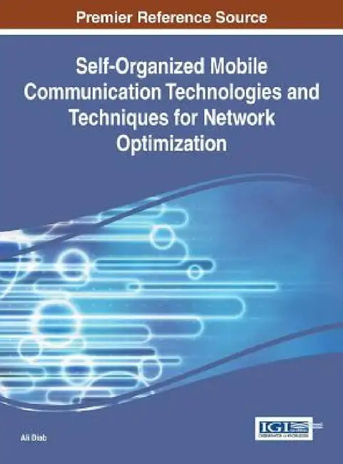Self-Organized Mobile Communication Technologies and Techniques for Network Optimization by Ali Diab
