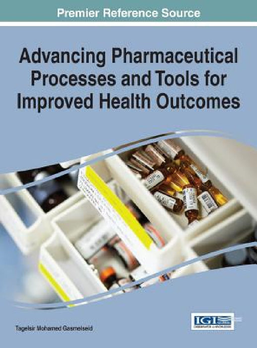 Advancing Pharmaceutical Processes and Tools for Improved Health Outcomes by Tagelsir Mohamed Gasmelseid