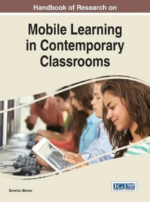 Handbook of Research on Mobile Learning in Contemporary Classrooms by Dominic Mentor