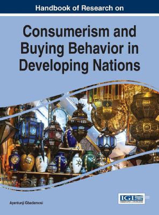 Handbook of Research on Consumerism and Buying Behavior in Developing Nations by Ayantunji Gbadamosi