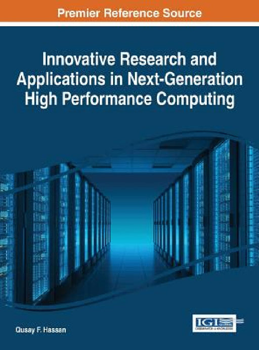 Innovative Research and Applications in Next-Generation High Performance Computing by Qusay F. Hassan