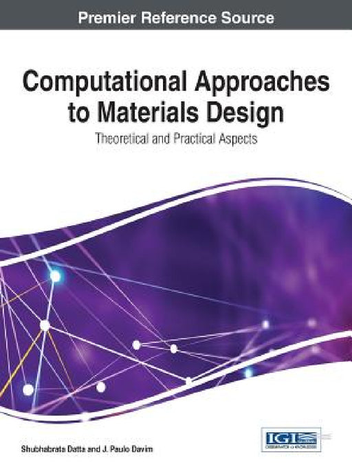 Computational Approaches to Materials Design: Theoretical and Practical Aspects by Shubhabrata Datta, J. Paulo Davim