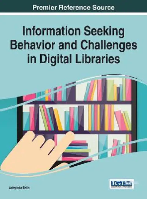 Information Seeking Behavior and Challenges in Digital Libraries by Adeyinka Tella